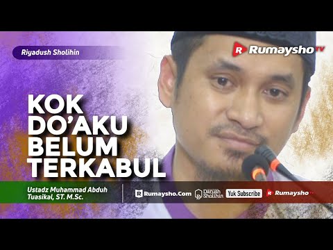 Riyadhus Shalihin : Kok Do’aku Belum Terkabul? - Ustadz M Abduh Tuasikal
