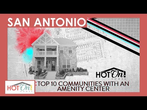 Top 10 New Home Communities with Amenity Centers in San Antonio, TX