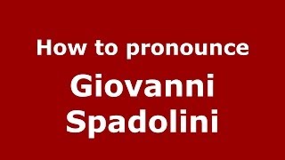 How to pronounce Giovanni Spadolini