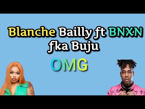 Blanche Bailly ft BNXN fka Buju OMG [lyrics]