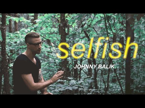 Johnny Balik - Selfish (Official Music Video)