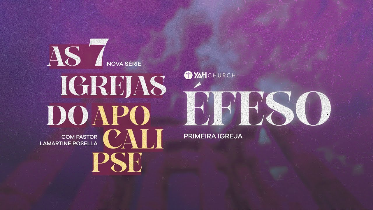 AS 7 IGREJAS DO APOCALIPSE - Igreja de Éfeso - Ao Vivo - Lamartine Posella