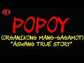 POPOY( ORGANIKONG MANG-GAGAMOT) | ASWANG TRUE STORY
