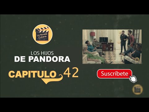 LOS HIJOS DE PANDORA | CAPITULO 42 | La Novela Cubana