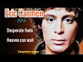 HEAVEN  CAN  WAIT  -  ERIC CARMEN   (1949-2024)