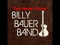 Billy Bauer Band - You Never Know - Chris Mengle Billy Bauer Band - You Never Know