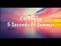 Castaway - 5 Seconds Of Summer (Lyrics)