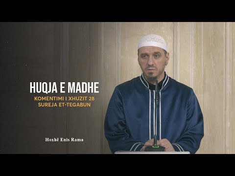 Komentimi i Xhuzit 28 | 21. Sureja Et-Tegabun - Huqja e madhe - Enis Rama