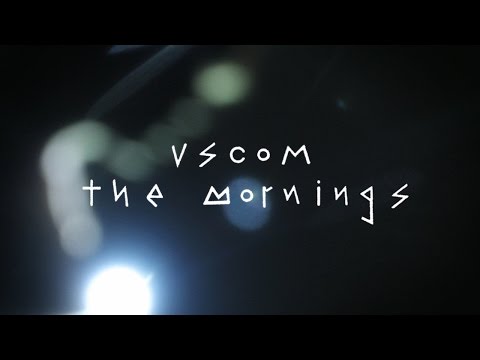the mornings　「VSCOM」