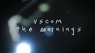 the mornings　「VSCOM」