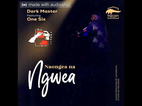 DARK MASTER FEAT ONE SIX-NAONGEA NA NGWEA
