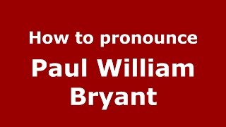 How to pronounce Paul William Bryant