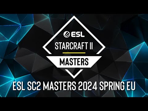ESL SC2 Masters 2024 Spring: Europe - Final Day