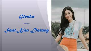 Download lagu Glenka Saat Kau Datang... mp3
