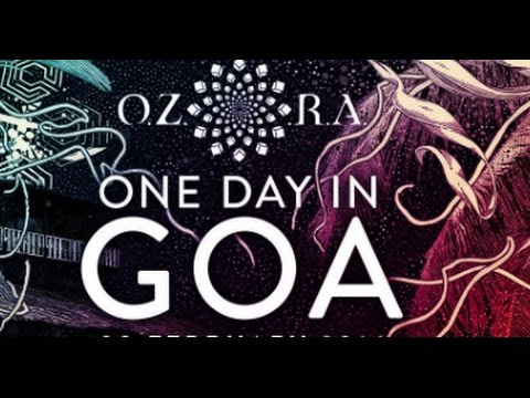 OZORA One Day In GOA. AJJA, RAJA RAM (SHPONGLE, 1200 MICS), COSMOSIS, EARTHLING (GMS, EVERBLAST),