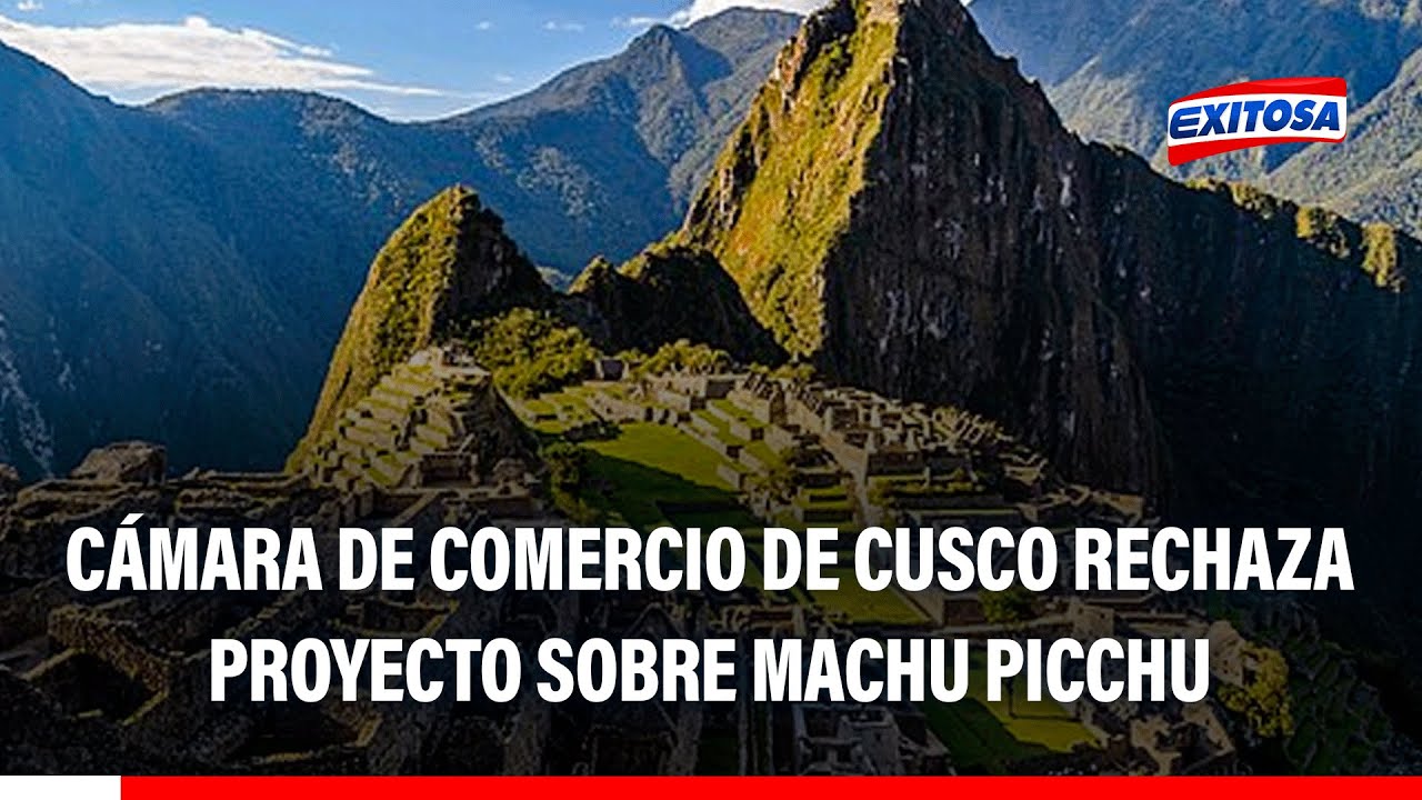 🔴🔵 Cámara de Comercio de Cusco rechaza proyecto que crea autoridad para administrar Machu Picchu
