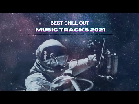 Best Chill Out Music Tracks - 2021 #chilloutsession, #latenightvibes, #feelgood, #inspiringsong