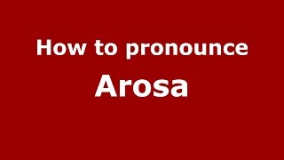 How to pronounce Arosa