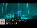 Lost in The World - Skyrim #13