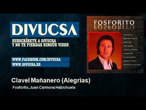 Fosforito, Juan Carmona Habichuela - Clavel Mañanero - Alegrías