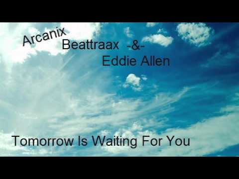 Arcanix, Beattraax & Eddie Allen - Tomorrow Is Waiting For You