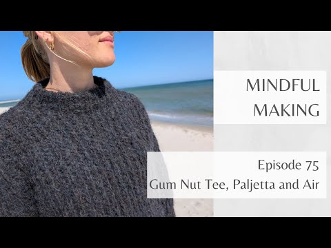 Mindful Making 75 - Gum Nut Tee, Paljetta, and Air