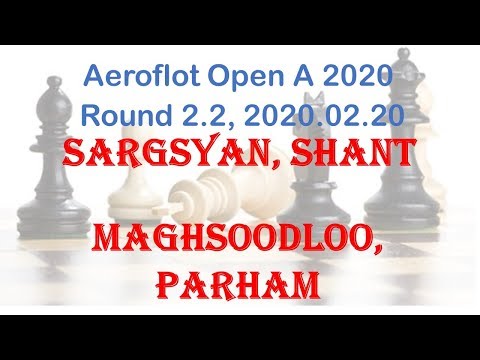 Sargsyan, Shant - Maghsoodloo, Parham, Aeroflot Open A 2020, Round 2.2