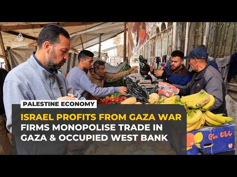Israeli firms monopolise trade in Gaza and occupied West Bank