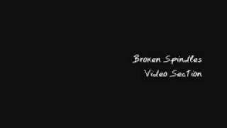 Broken Spindles- Videosection