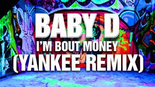 Baby D - I'm Bout Money (Yankee Remix)