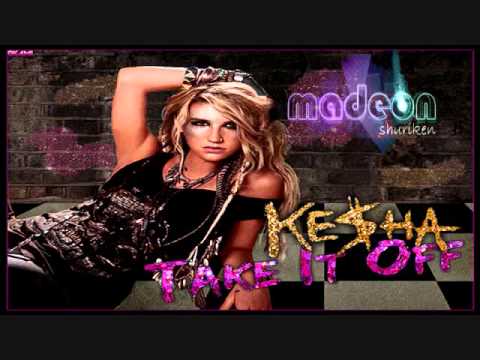 Kesha - Take it off Vs. Shuriken - Madeon