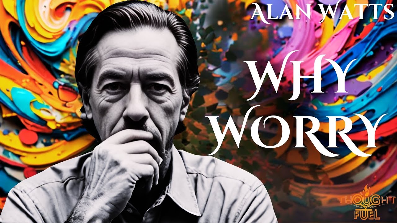Alan Watts: What's the REAL Reason You Can't Stop Worrying | Why Worry