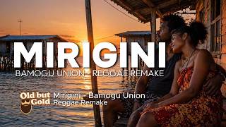 Mirigini - Bamogu Union (Reggae Remake)