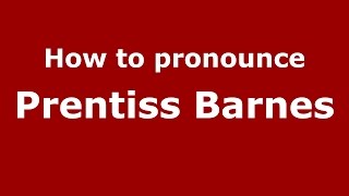 How to pronounce Prentiss Barnes