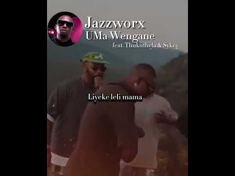 Jazzworx X THUKUTHELA - Uma Wengane (lyrical video)