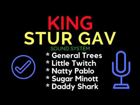 King Stur Gav Sound System  General Trees, Little Twitch, Sugar Minott, Daddy Shark, Natty Pablo