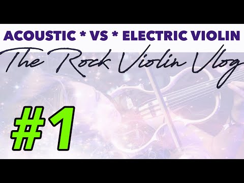 THE ROCK VIOLIN VLOG: #1 acoustic vs electric violin
