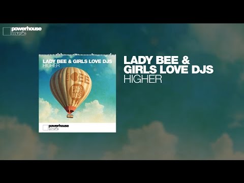 Lady Bee & Girls Love DJs - Higher (Official audio)