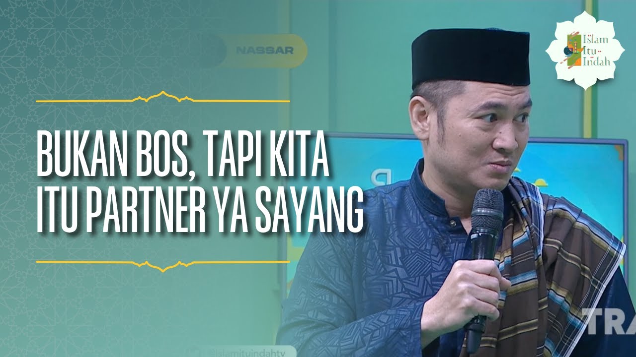 Bukan Bos, Bukan Anak Buah, tapi Kita itu Partner Ya Sayang - ISLAM ITU INDAH (18/06/26) P1