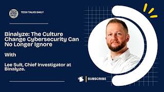 Binalyze: The Culture Change Cybersecurity Can No Longer Ignore