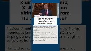 Klaim Donald Trump, Xi Jinping Tak akan Kirim Senjata ke Iran: Itu Janji yang Indah