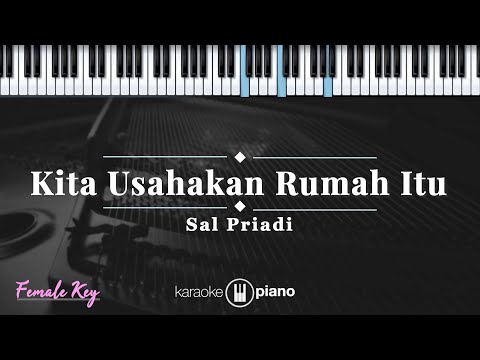 Kita usahakan rumah itu - Sal Priadi | KARAOKE PIANO - FEMALE KEY