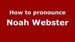 How to pronounce Noah Webster