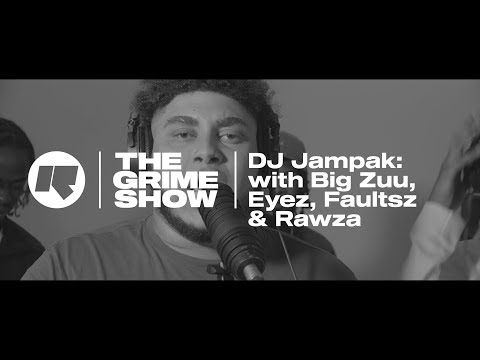 The Grime Show: DJ Jampak with Big Zuu, Eyez, Faultsz & Rawza
