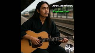 Download lagu Xpdc hentian ini.English Cover mp3 Download lagu Xpdc hentian ini.English Cover mp3