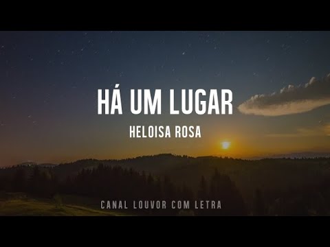Heloisa Rosa - Há um Lugar (Com Letra)