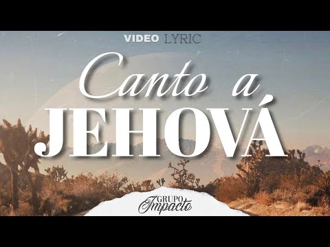 Canto a Jehová - Grupo Impacto Oficial (Video Lyric 2023)