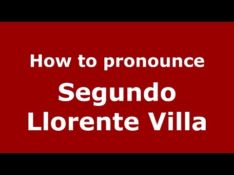 How to pronounce Segundo Llorente Villa (American English/US)  - PronounceNames.com