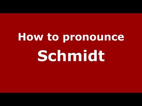 How to Pronounce Schmidt - PronounceNames.com