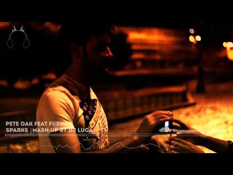 Pete Oak Feat Furns - Sparks (mash-up by Dj Luca)